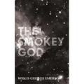 The Smokey God: Or; A Voyage to the Inner World