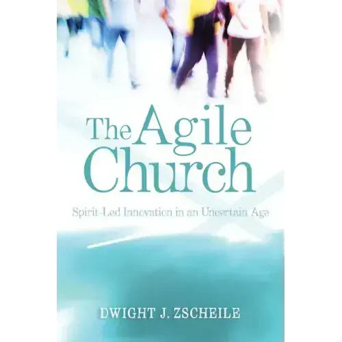 The Agile Church: Spirit-Led Innovation in an Uncertain Age