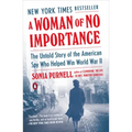 A Woman of No Importance: The Untold Story of the American Spy Who Helped Win World War II