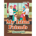 My Islam Friends: Islam Coloring Book