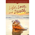 Life, Love, and Death: Reflections on the Human Condition