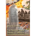 The Prophet Amos Speaks to America: Ancient Wisdom for Contemporary Politics