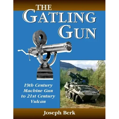 The Gatling Gun: 19th Century Machine Gun to 21st Century Vulcan