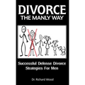 Divorce The Manly Way: Successful Defense Divorce Strategies For Men