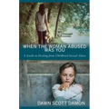 When the Woman Abused Was You: A Guide to Healing from Childhood Sexual Abuse