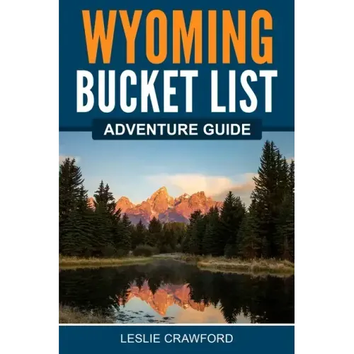 Wyoming Bucket List Adventure Guide