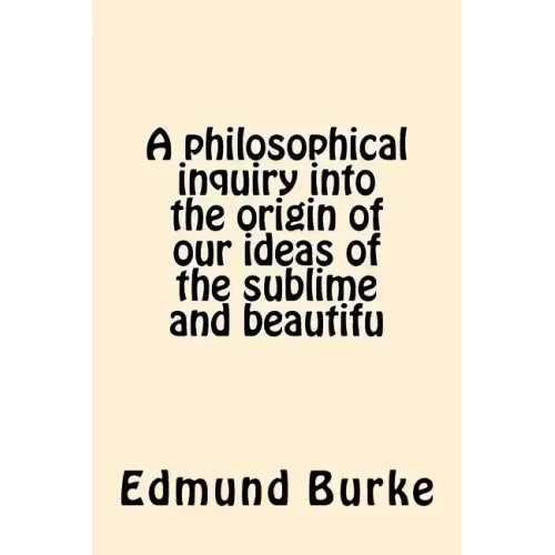 A philosophical inquiry into the origin of our ideas of the sublime and beautifu