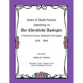 Index of Death Notices Appearing in Der Christliche Apologete 1839-1899: A National German Methodist Newspaper