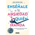 Enséñale a Tu Ansiedad Quien Manda: Un Programa de 3 Pasos Para Recuperar El Control de Tu Vida / Show Your Anxiety Who's Boss