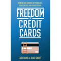 Freedom in Credit Cards: How to Take Charge of Your Life, Your Credit, and Your Future