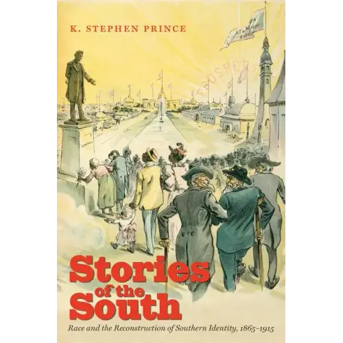 Stories of the South: Race and the Reconstruction of Southern Identity, 1865-1915