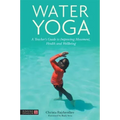 Water Yoga: A Teacher's Guide to Improving Movement, Health and Wellbeing