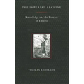The Imperial Archive: Knowledge and the Fantasy of Empire
