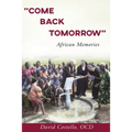 "Come Back Tomorrow": African Memories