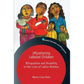 (M)Othering Labeled Children: Bilingualism and Disability in the Lives of Latinx Mothers