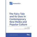 The Fairy Tale and Its Uses in Contemporary New Media and Popular Culture