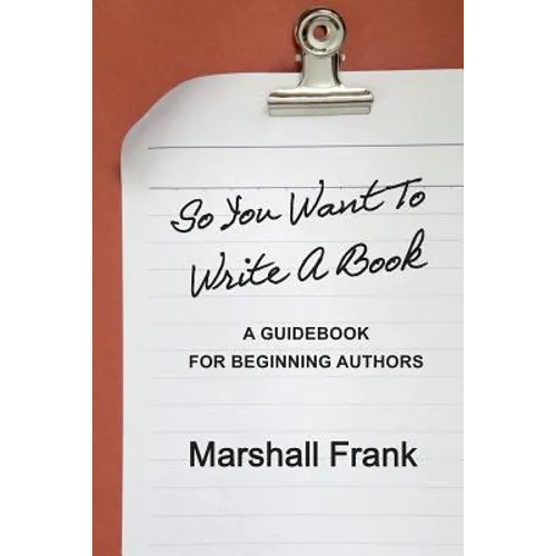 So You Want To Write A Book: A Guidebook For Beginning Authors