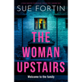 The Woman Upstairs: A Totally Addictive Psychological Thriller with a Shocking Twist