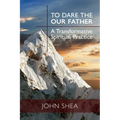 To Dare the Our Father: A Transformative Spiritual Practice