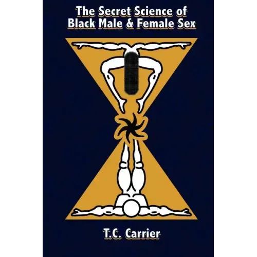 The Secret Science of Black Male and Female Sex: The Secret Science of Sex. Where the physical body transcends into the spiritual dimension.