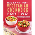 Instant Pot(r) Vegetarian Cookbook for Two: Perfectly Portioned Recipes for Your Favorite Pressure Cooker
