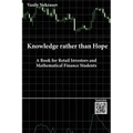 Knowledge rather than Hope: A Book for Retail Investors and Mathematical Finance Students