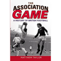 The Association Game: A History of British Football