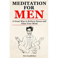 Meditation for Men: A Great Way to Relieve Stress and Clear Your Mind