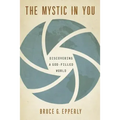 The Mystic in You: Discovering a God-Filled World