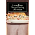 Assault on Binge Eating Disorder: Solving the Binge Eating Disorder