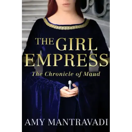 The Girl Empress: The Chronicle of Maud - Volume I