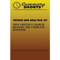 Review And Analysis Of: : Tren Griffins's Charlie Munger: The Complete Investor
