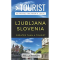 Greater Than a Tourist- Ljubljana Slovenia: 50 Travel Tips from a Local