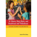 Yo' Mama, Mary Mack, and Boudreaux and Thibodeaux: Louisiana Children's Folklore and Play