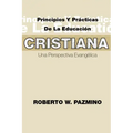 Principios Y Practicas de la Educacion Cristiana: Una Perspectiva Evangélica