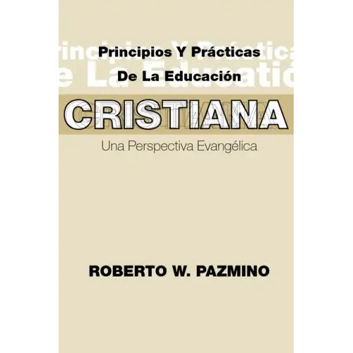 Principios Y Practicas de la Educacion Cristiana: Una Perspectiva Evangélica