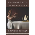 Landscape with Headless Mama: Poems