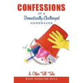 Confessions of a Domestically-Challenged Homemaker & Other Tall Tales