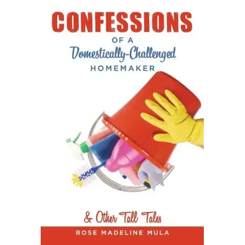 Confessions of a Domestically-Challenged Homemaker & Other Tall Tales