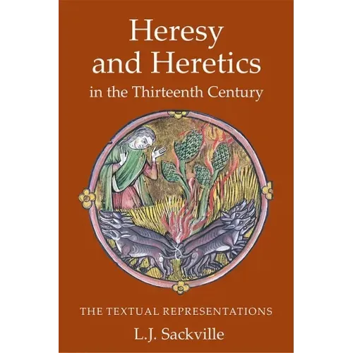 Heresy and Heretics in the Thirteenth Century: The Textual Representations