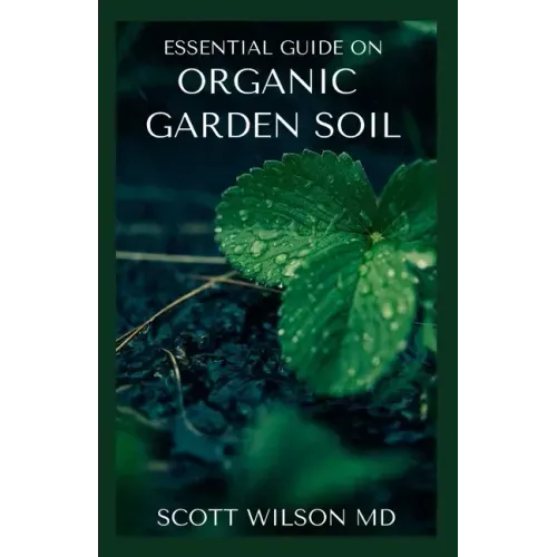 Organic Garden Soil: The Natural Guide To Replenish garden Soil