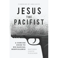 Jesus the Pacifist: A Concise Guide to His Radical Nonviolence