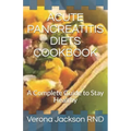 Acute Pancreatitis Diets Cookbook: A Complete Guide to Stay Healthy
