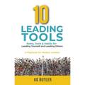 10 Leading Tools: Rules, Tools, & Habits for Leading Yourself and Leading Others