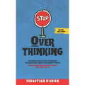 Stop Overthinking: The Complete guide to declutter your mind, ease anxiety, and turn off your intensive thoughts. Overcome indecision and procrastinat