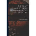 The Worst Journey in the World, Antarctic, 1910-1913 Volume; Volume 1