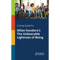 A Study Guide for Milan Kundera's The Unbearable Lightness of Being