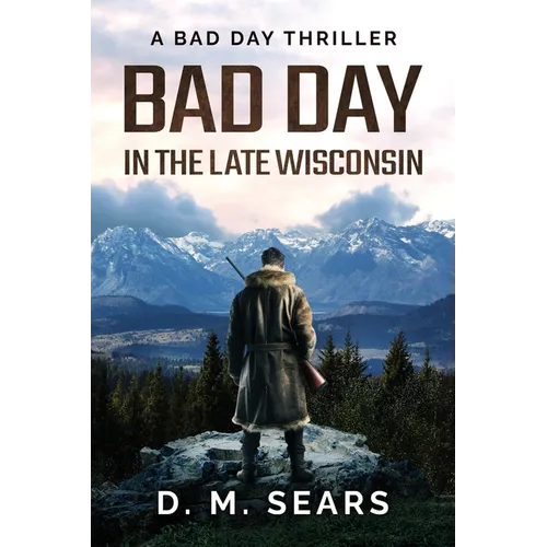 Bad Day in the Late Wisconsin: A Bad Day Thriller