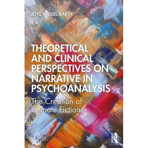Theoretical and Clinical Perspectives on Narrative in Psychoanalysis: The Creation of Intimate Fictions