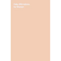 Daily Affirmations for Women: Bring Out The Best In You